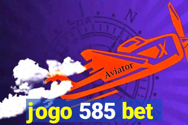 jogo 585 bet